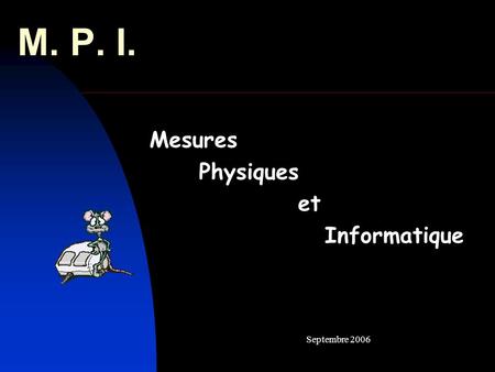 M. P. I. Mesures Physiques et Informatique Septembre 2006.
