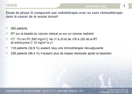 Correspondances en Onco-Urologie - Vol. III - n° 3 – juillet-août-septembre 2012 www.nejm.org VESSIE Daprès James ND et al., N Engl J Med 2012;366:16:1477-88.