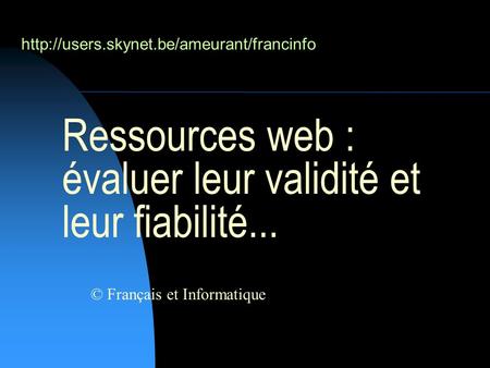 Ressources web : évaluer leur validité et leur fiabilité... © Français et Informatique