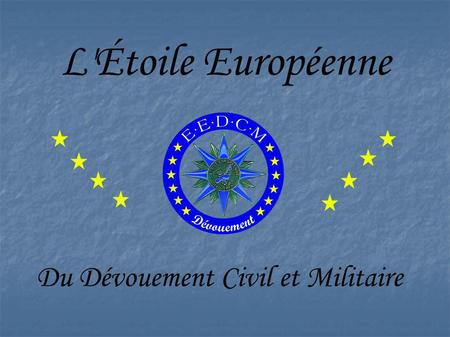 L'Étoile Européenne Du Dévouement Civil et Militaire.