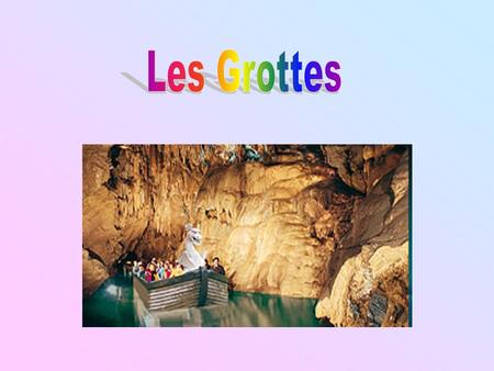 Nous, Letticia et Valérie avons choisi de faire une recherche sur les grottes. Nous vous aiderons à percer le secret des grottes en vous expliquant leur.