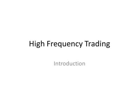 High Frequency Trading Introduction. Séminaires de 30 minutes, une fois par semaine (8 en tout) Sujets abordés – Définition dun algorithme et introduction.
