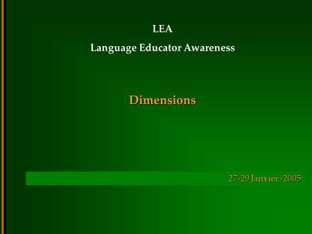 Dimensions LEA Language Educator Awareness 27-29 Janvier -2005.