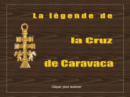 La légende de la Cruz de Caravaca Cliquer pour avancer.