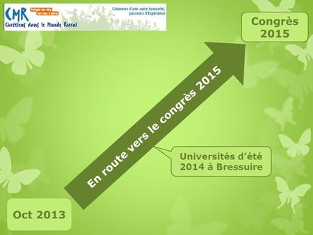 En route vers le congrès 2015 Oct 2013 Congrès 2015 Universités dété 2014 à Bressuire.