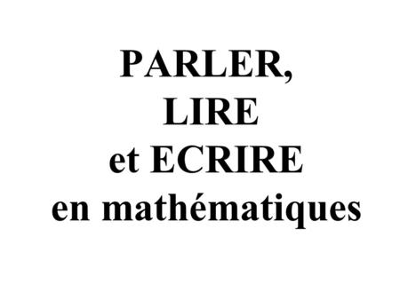 PARLER, LIRE et ECRIRE en mathématiques