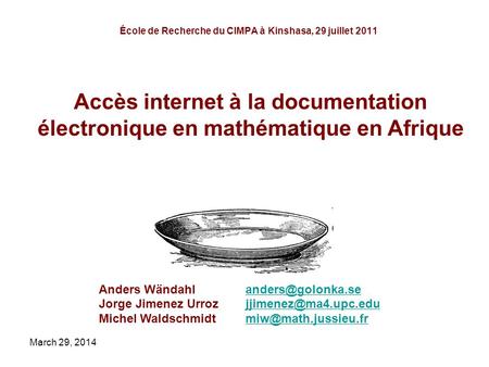 March 29, 2014 École de Recherche du CIMPA à Kinshasa, 29 juillet 2011 Anders Jorge Jimenez