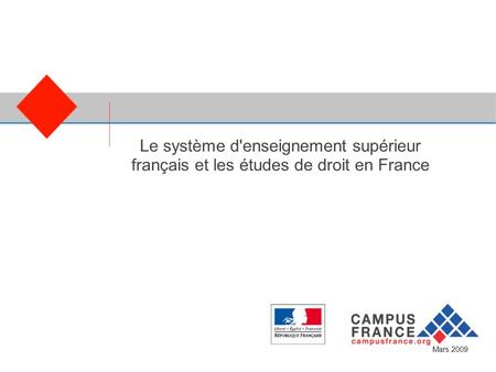 CampusFrance Le système d'enseignement supérieur français et les études de droit en France Mars 2009.