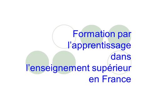 Formation par lapprentissage dans lenseignement supérieur en France.