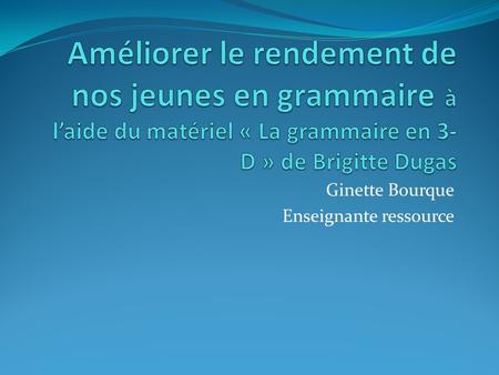Ginette Bourque Enseignante ressource
