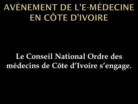 Le Conseil National Ordre des médecins de Côte dIvoire sengage.