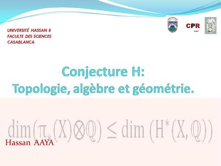 Conjecture H: Topologie, algèbre et géométrie.