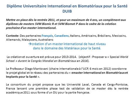 Diplôme Universitaire International en Biomatériaux pour la Santé DUIB Mettre en place dès la rentrée 2011, et pour un maximum de 4 ans, un complément.