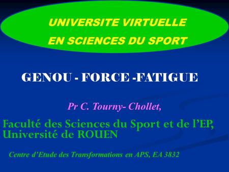 UNIVERSITE VIRTUELLE EN SCIENCES DU SPORT Centre dEtude des Transformations en APS, EA 3832 Pr C. Tourny- Chollet, Faculté des Sciences du Sport et de.