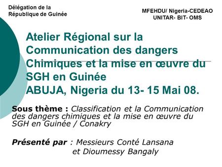 Atelier Régional sur la Communication des dangers Chimiques et la mise en œuvre du SGH en Guinée ABUJA, Nigeria du 13- 15 Mai 08. Sous thème : Classification.