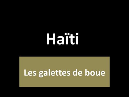 Haïti Les galettes de boue.