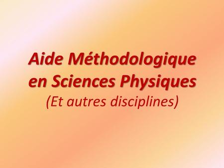 Aide Méthodologique en Sciences Physiques (Et autres disciplines)