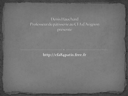 Denis Hauchard Professeur de pâtisserie au CFA d’Avignon présente