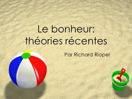 Le bonheur: théories récentes Par Richard Riopel.