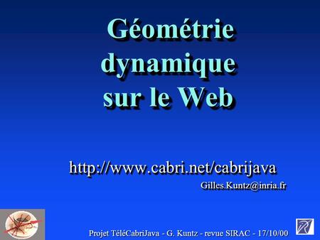 Projet TéléCabriJava - G. Kuntz - revue SIRAC - 17/10/00 Géométrie dynamique sur le Web