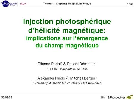 30/09/05Bilan & Prospectives 1/13 Thème 1 : Injection dHélicité Magnétique Injection photosphérique d'hélicité magnétique: implications sur lémergence.