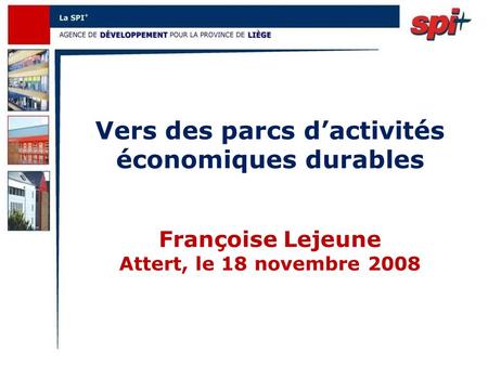 Vers des parcs dactivités économiques durables Françoise Lejeune Attert, le 18 novembre 2008.