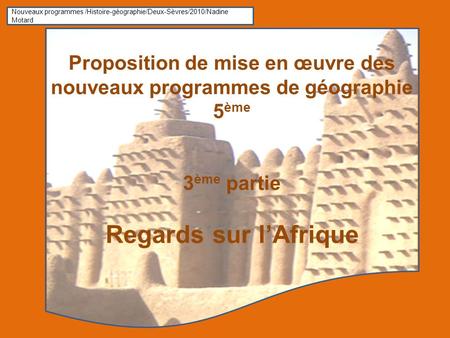 Nouveaux programmes /Histoire-géographie/Deux-Sèvres/2010/Nadine Motard Proposition de mise en œuvre des nouveaux programmes de géographie 5ème 3ème partie.