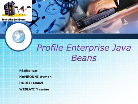 LOGO Profile Enterprise Java Beans Réaliser par: HAMROUNI Aymen HOUIJI Manel WESLATI Yassine.