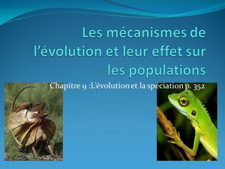 Chapitre 9 :Lévolution et la spéciation p. 352. RA: Suite à cette présentation, vous devez être capable de définir et expliquer les termes suivants: Mutation.