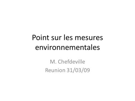 Point sur les mesures environnementales M. Chefdeville Reunion 31/03/09.