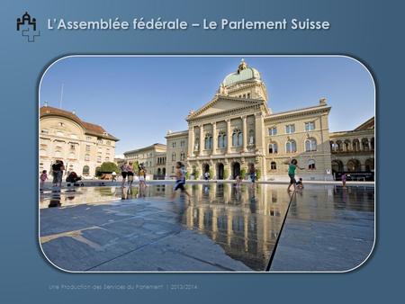 L’Assemblée fédérale – Le Parlement Suisse