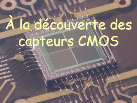 À la découverte des capteurs CMOS