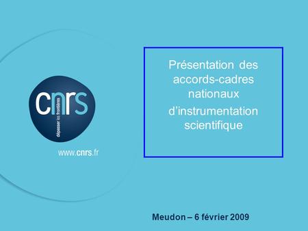 P. 01 1 Meudon – 6 février 2009 Présentation des accords-cadres nationaux dinstrumentation scientifique.
