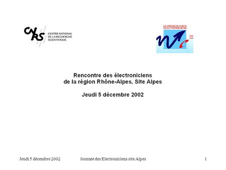 Jeudi 5 décembre 2002Journée des Electroniciens site Alpes1.