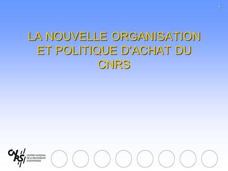 LA NOUVELLE ORGANISATION ET POLITIQUE D’ACHAT DU CNRS