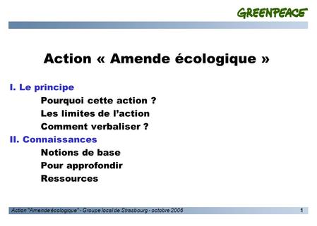 Action Amende écologique - Groupe local de Strasbourg - octobre 20061 Action « Amende écologique » I. Le principe Pourquoi cette action ? Les limites.