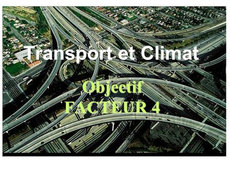 Objectif FACTEUR 4. Transports et Climat : carrefour à haut risque !