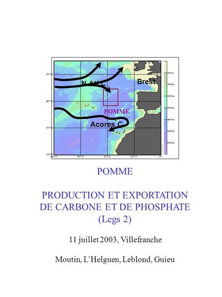 POMME PRODUCTION ET EXPORTATION DE CARBONE ET DE PHOSPHATE (Legs 2) 11 juillet 2003, Villefranche Moutin, LHelguen, Leblond, Guieu POMME N.Atl.C Acores.