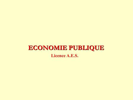 ECONOMIE PUBLIQUE Licence A.E.S.. Introduction 1- Une vision économique de lÉtat et du Droit 2- Pourquoi lÉtat existe-t-il ?