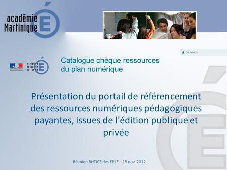 Présentation du portail de référencement des ressources numériques pédagogiques payantes, issues de l'édition publique et privée Réunion RHTICE des EPLE.