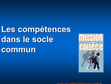 Entracte www.ac-creteil.fr/mission-college Les compétences dans le socle commun.