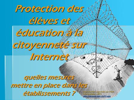 Protection des élèves et éducation à la citoyenneté sur Internet quelles mesures mettre en place dans les établissements ? Objectif : informer les.