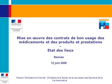 Mise en œuvre des contrats de bon usage des médicaments et des produits et prestations - Etat des lieux Rennes 12 juin 2008 Mission Tarification à l’Activité.