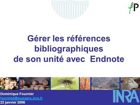 Gérer les références bibliographiques de son unité avec Endnote Dominique Fournier 22 janvier 2008.