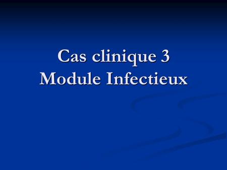 Cas clinique 3 Module Infectieux