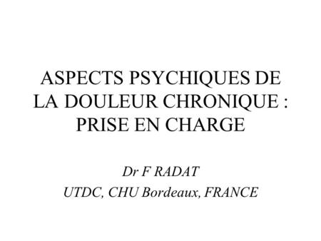 ASPECTS PSYCHIQUES DE LA DOULEUR CHRONIQUE : PRISE EN CHARGE