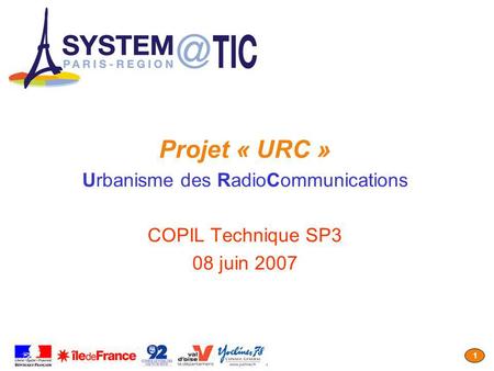 1 Projet « URC » Urbanisme des RadioCommunications COPIL Technique SP3 08 juin 2007.