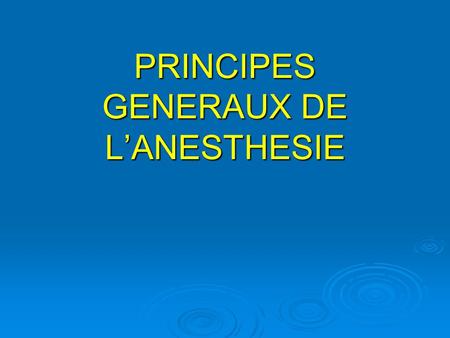 PRINCIPES GENERAUX DE L’ANESTHESIE