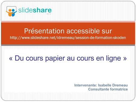 Présentation accessible sur  slideshare