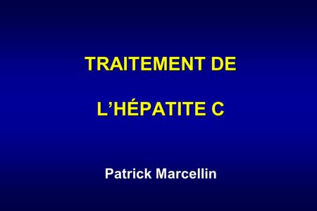 TRAITEMENT DE LHÉPATITE C TRAITEMENT DE LHÉPATITE C Patrick Marcellin.